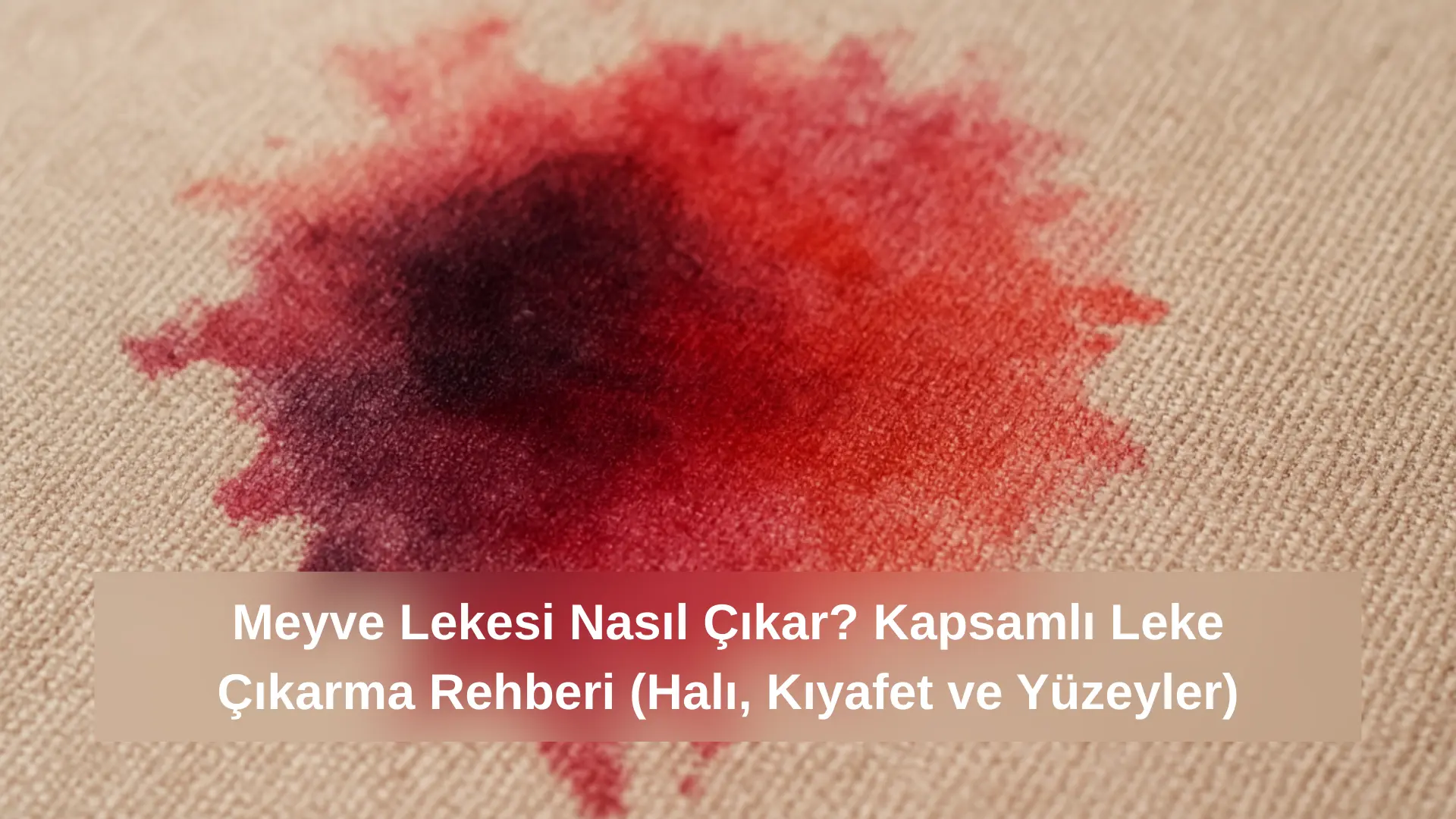 Meyve Lekesi Nasıl Çıkar? Kapsamlı Leke Çıkarma Rehberi (Halı, Kıyafet ve Yüzeyler)
