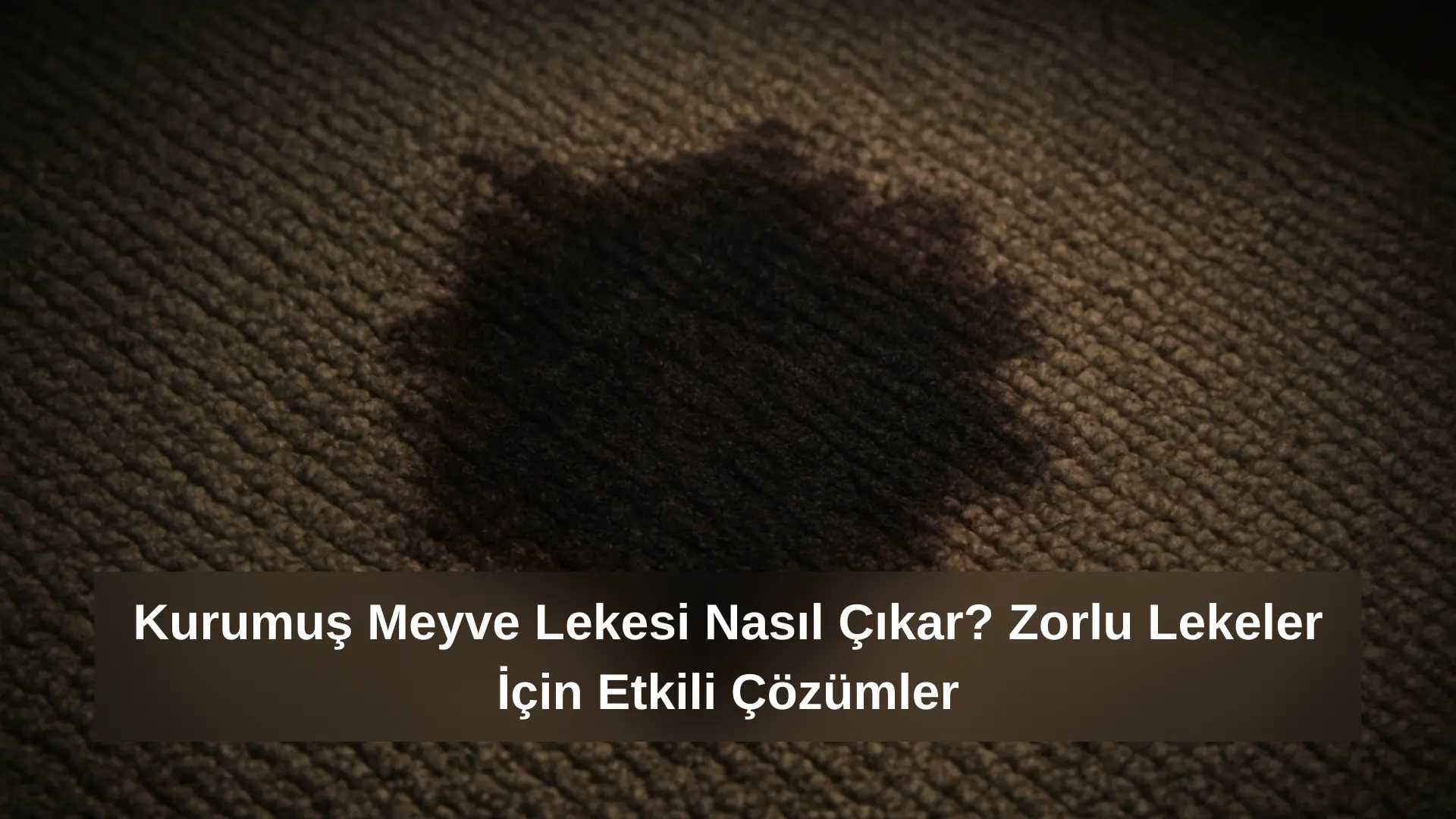 Kurumuş Meyve Lekesi Nasıl Çıkar? Zorlu Lekeler İçin Etkili Çözümler