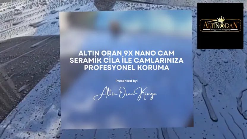 Altın Oran 9x Nano Cam Seramik Cila ile Camlarınıza Profesyonel Koruma