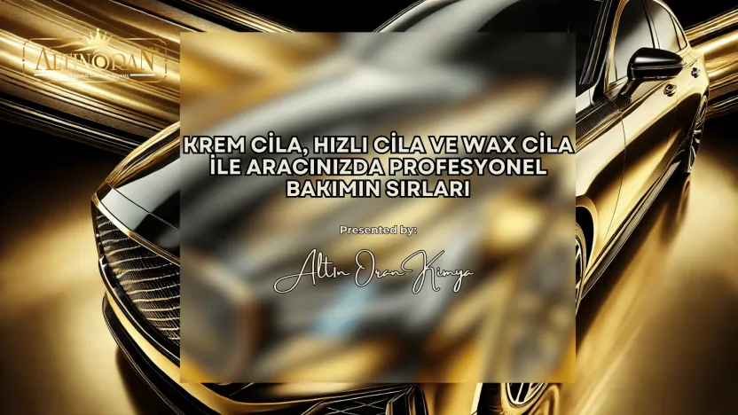Krem Cila, Hızlı Cila ve Wax Cila ile Aracınızda Profesyonel Bakımın Sırları