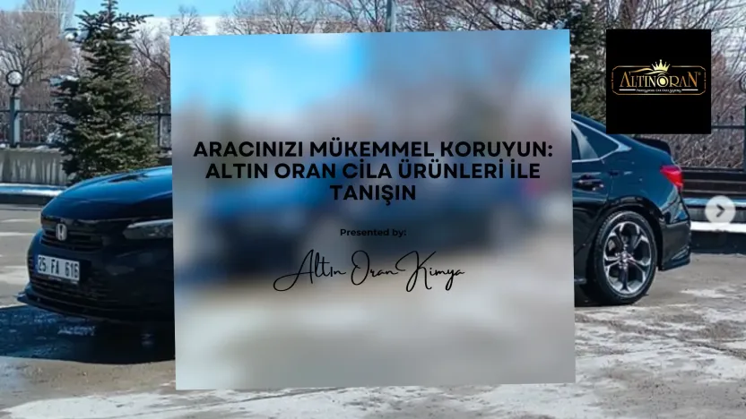 Altın Oran Cila Ürünleri ile Aracınıza Üstün Koruma ve Parlaklık Katın