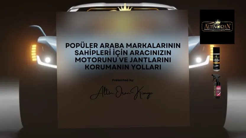Popüler Araba Markalarının Sahipleri İçin Aracınızın Motorunu ve Jantlarını Korumanın Yolları